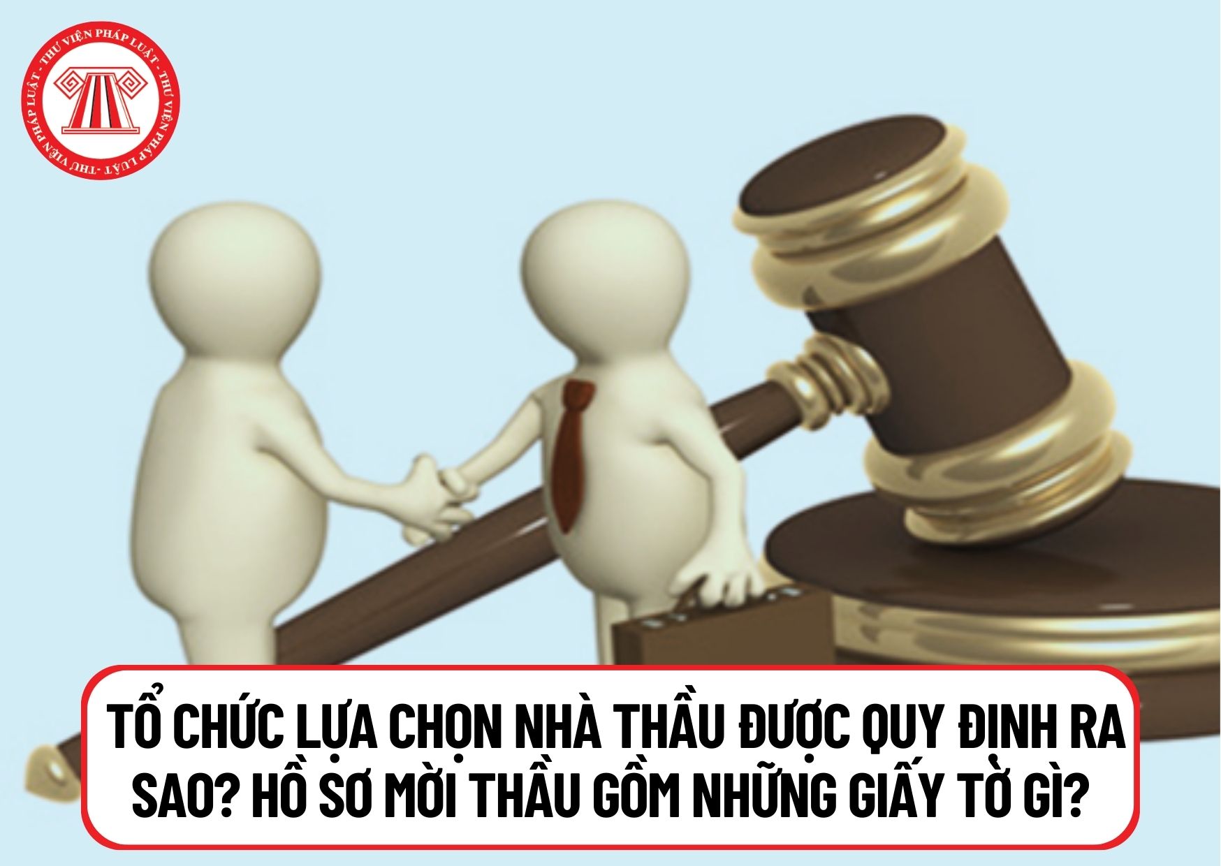 Các giai đoạn tổ chức lựa chọn nhà thầu được quy định ra sao? Hồ sơ mời thầu bao gồm những giấy tờ gì?