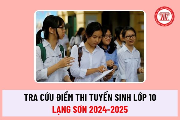 Tra cứu điểm thi tuyển sinh lớp 10 Lạng Sơn năm học 2024-2025 tại đâu? Hồ sơ tuyển sinh vào lớp 10 ra sao?