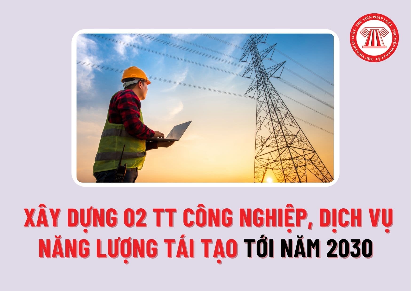 Sẽ nghiên cứu xây dựng 02 trung tâm công nghiệp, dịch vụ năng lượng tái tạo liên vùng giai đoạn tới năm 2030 đúng không?