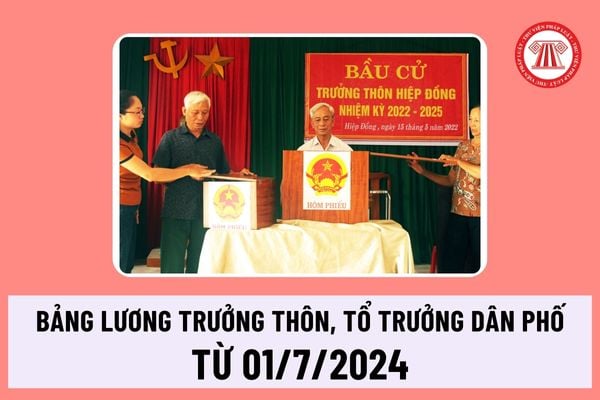 Bảng lương trưởng thôn, tổ trưởng dân phố từ 01/7/2024 ra sao? Lương trưởng thôn, tổ trưởng dân phố tăng từ 1/7/2024 đúng không?