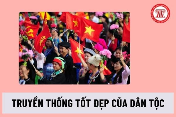 Truyền thống tốt đẹp của dân tộc là gì? Chính sách bảo tồn và phát triển văn hóa trong công tác dân tộc ra sao?