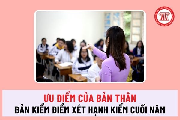 Ưu điểm của bản thân trong bản kiểm điểm xét hạnh kiểm cuối năm của học sinh các cấp viết như thế nào?