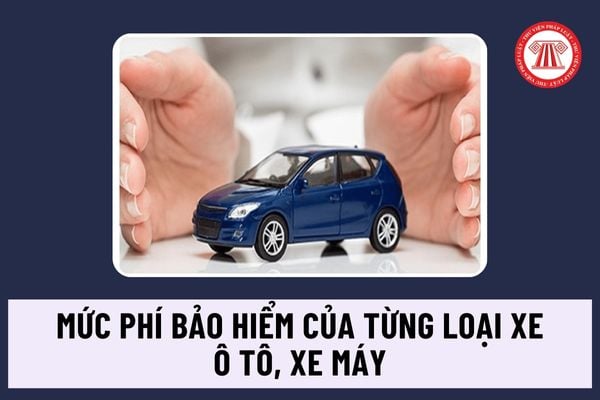 Mức phí bảo hiểm của từng loại xe ô tô, xe máy trong thời hạn 1 năm theo quy định mới nhất 2024 là bao nhiêu?