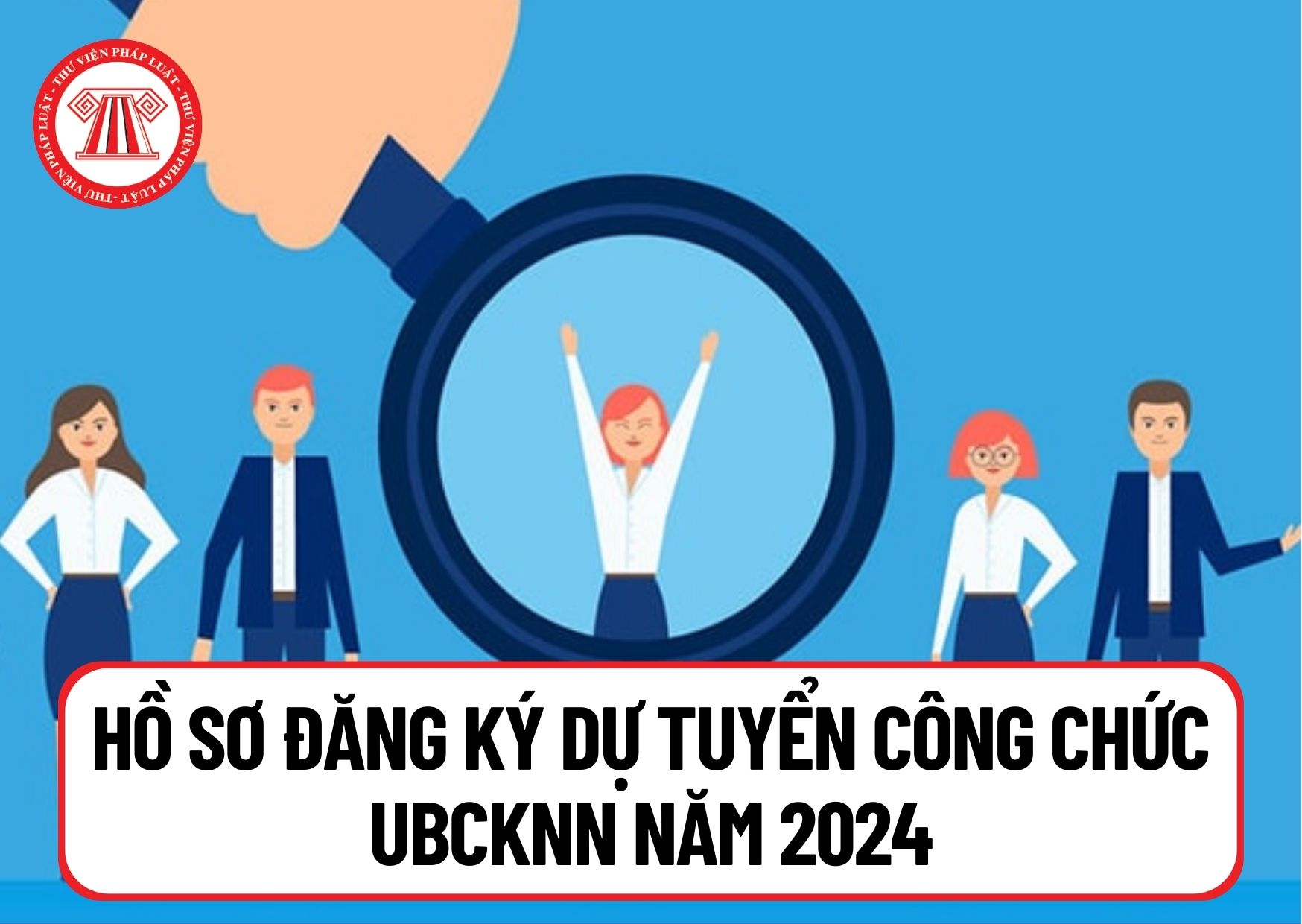 Hồ sơ đăng ký dự tuyển công chức UBCKNN năm 2024 gồm những gì? Tải mẫu phiếu đăng ký dự tuyển công chức tại đâu?