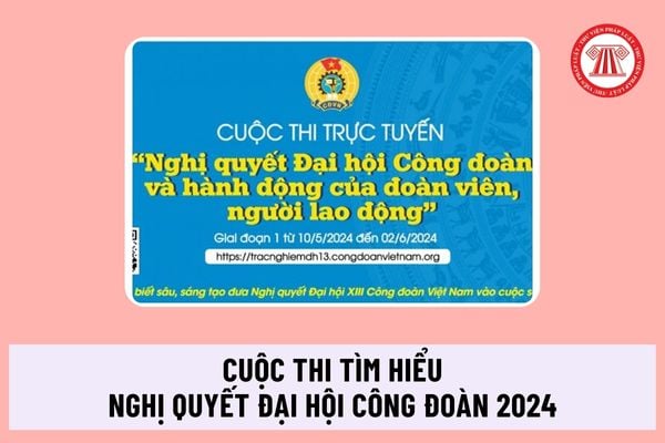 Cuộc thi tìm hiểu Nghị quyết Đại hội Công đoàn và hành động của đoàn viên, người lao động có thể lệ tham gia ra sao?