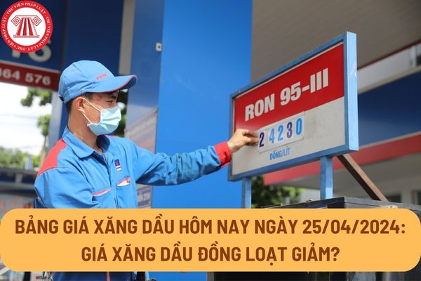 Bảng giá xăng dầu hôm nay ngày 25/04/2024: Giá xăng dầu đồng loạt giảm? Giá xăng dầu cụ thể bao nhiêu?