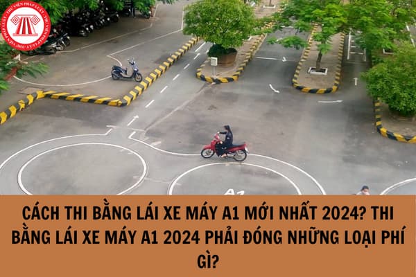 Cách thi bằng lái xe máy A1 mới nhất 2024?