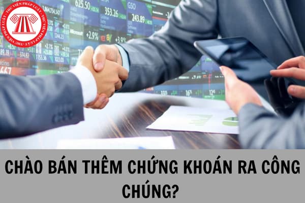 Có bao nhiêu hình thức chào bán thêm chứng khoán ra công chúng?