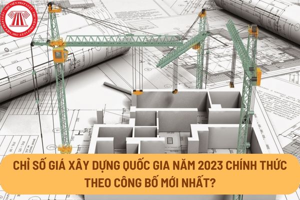 Chỉ số giá xây dựng quốc gia năm 2023 chính thức theo công bố mới nhất tại Quyết định 167/QĐ-BXD năm 2024?