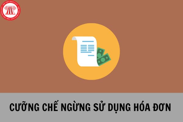 cưỡng chế ngừng sử dụng hóa đơn