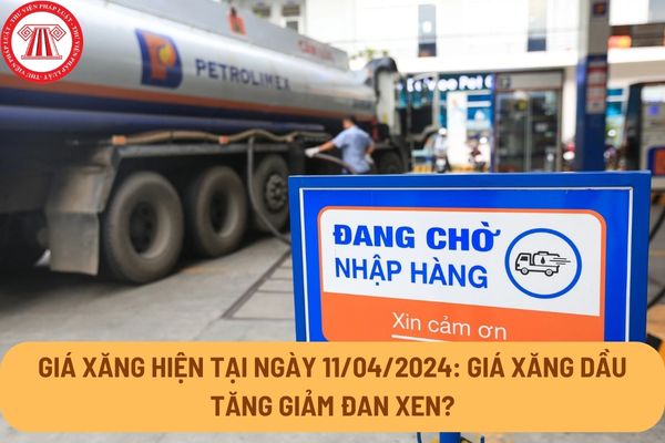 Giá xăng hiện tại ngày 11/04/2024: Giá xăng dầu tăng giảm đan xen? Giá xăng, giá dầu cụ thể bao nhiêu?