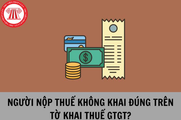 Người nộp thuế không khai giá trị hàng hóa, dịch vụ mua vào trong kỳ tại Chỉ tiêu 23 trên Tờ khai thuế GTGT mẫu số 01/GTGT có bị xử phạt vi phạm hành chính?