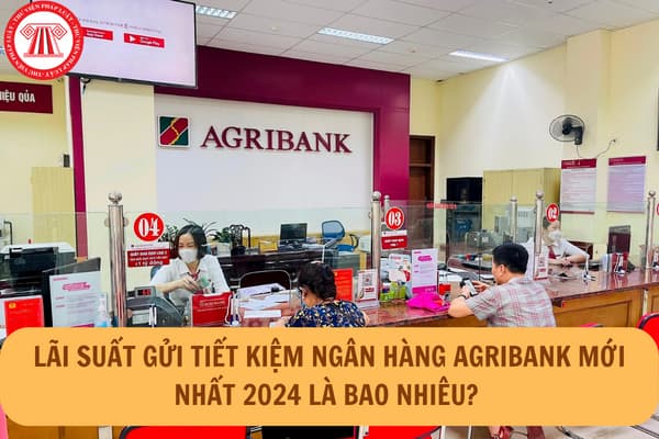 Lãi suất gửi tiết kiệm ngân hàng agribank mới nhất 2024 là bao nhiêu?