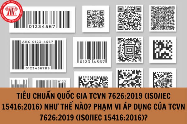 Tiêu chuẩn quốc gia TCVN 7626:2019 (ISO/IEC 15416:2016) như thế nào? Phạm vi áp dụng của TCVN 7626:2019 (ISO/IEC 15416:2016)?