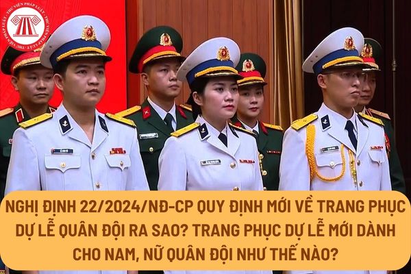 Nghị định 22/2024/NĐ-CP quy định mới về trang phục dự lễ quân đội ra sao?