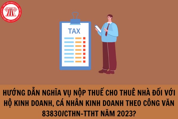Hướng dẫn nghĩa vụ nộp thuế cho thuê nhà đối với hộ kinh doanh, cá nhân kinh doanh theo Công văn 83830/CTHN-TTHT năm 2023?