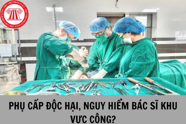 Bảng lương bác sĩ khu vực công từ 01/7/2024 sẽ không còn phụ cấp độc hại, nguy hiểm theo chính sách cải cách tiền lương 2024?