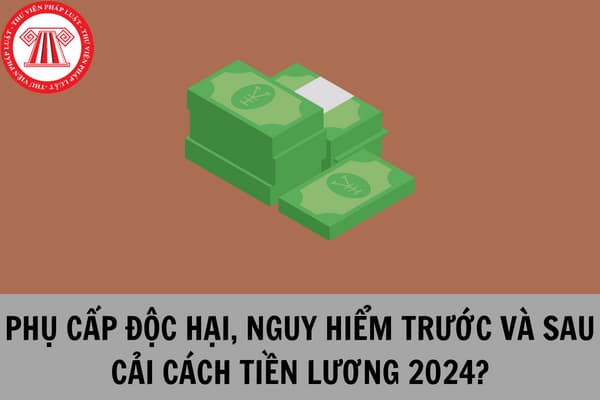 Cách tính phụ cấp độc hại, nguy hiểm của cán bộ trước và sau thực hiện cải cách tiền lương 2024 có gì khác nhau?