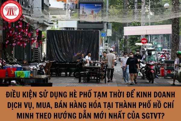 Điều kiện sử dụng hè phố để kinh doanh dịch vụ, mua, bán hàng hóa tại Thành phố Hồ Chí Minh theo hướng dẫn mới nhất của SGTVT?