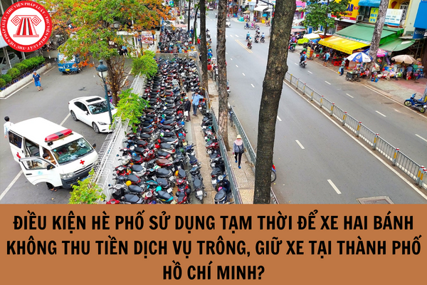 Điều kiện hè phố sử dụng tạm thời làm điểm để xe hai bánh không thu tiền dịch vụ trông, giữ xe tại Thành phố Hồ Chí Minh?