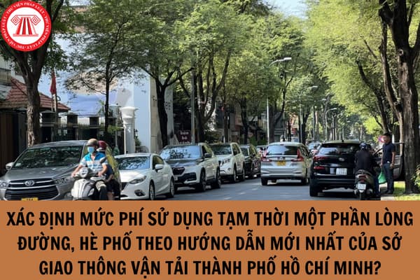 Xác định mức phí sử dụng tạm thời lòng đường, hè phố theo hướng dẫn mới nhất của Sở Giao thông vận tải Thành phố Hồ Chí Minh?