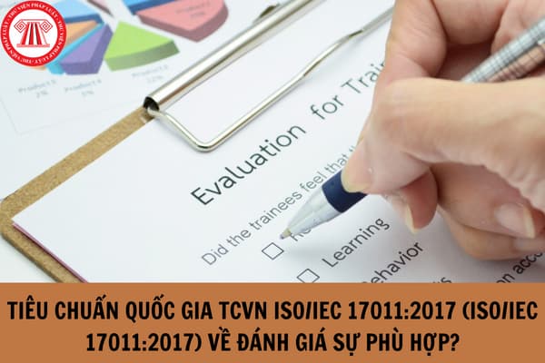 Tiêu chuẩn quốc gia TCVN ISO/IEC 17011:2017 (ISO/IEC 17011:2017) về Đánh giá sự phù hợp - Yêu cầu chung ra sao?