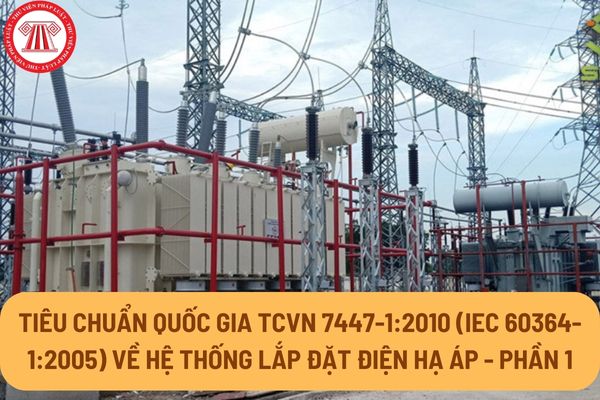 Tiêu chuẩn quốc gia TCVN 7447-1:2010 (IEC 60364-1:2005) về Hệ thống lắp đặt điện hạ áp - Phần 1 ra sao?