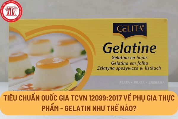 Tiêu chuẩn quốc gia TCVN 12099:2017 về Phụ gia thực phẩm - Gelatin như thế nào? 