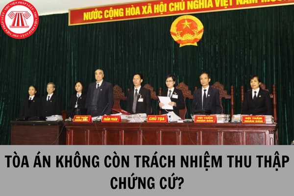 Tòa án sẽ không còn nhiệm vụ thu thập chứng cứ theo đề xuất tại Dự thảo Luật Tổ chức Tòa án nhân dân (sửa đổi)?