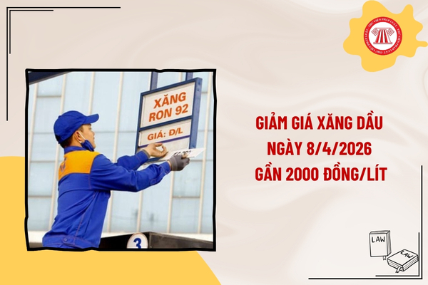 Giảm giá xăng dầu ngày 8/4/2026 gần 2000 đồng/lít? Cập nhật giá xăng dầu ngày 8/4 mới nhất?