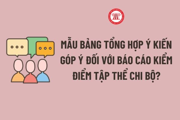 Mẫu Bảng tổng hợp ý kiến góp ý đối với báo cáo kiểm điểm tập thể chi bộ năm 2024?