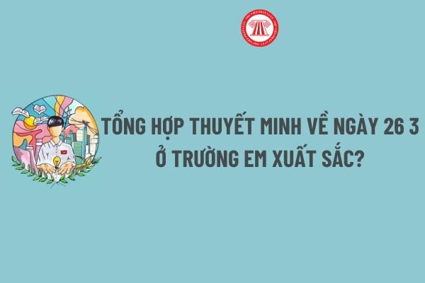 Tổng hợp Thuyết minh về ngày 26 3 ở trường em xuất sắc? Ngày 26 3 học sinh có được nghỉ học hay không?