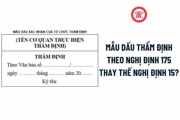 Dấu thẩm định theo Nghị định 175 thay thế Nghị định 15: Kích thước, Mẫu dấu? Tải về Mẫu Dấu thẩm định thiết kế xây dựng?