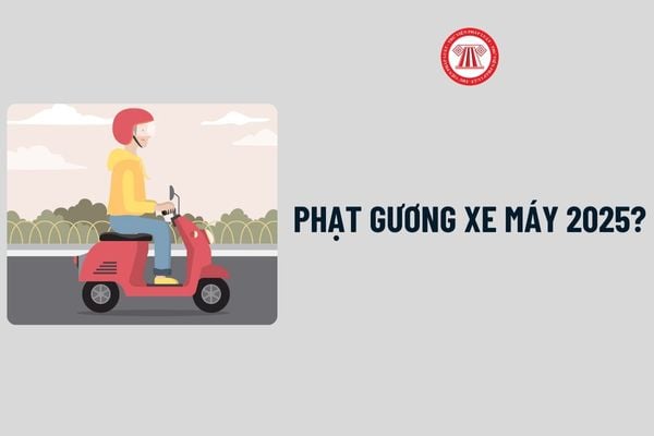 Phạt gương xe máy 2025 theo Nghị định 168? QCVN 28 2024 BGTVT gương chiếu hậu xe mô tô, xe gắn máy 2025?