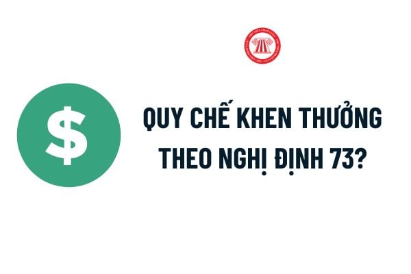 Tải về Quy chế khen thưởng theo Nghị định 73? Trách nhiệm xây dựng Quy chế khen thưởng theo Nghị định 73?