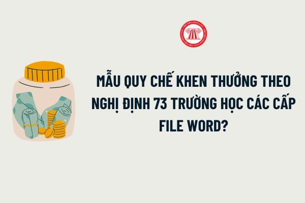 Mẫu Quy chế khen thưởng theo Nghị định 73 trường học các cấp file word? Tải về Mẫu Quy chế khen thưởng theo Nghị định 73 trường học?