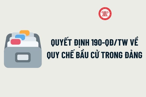 Quy chế bầu cử trong Đảng 190 thế nào? Quy chế bầu cử trong Đảng mới nhất hiện nay đang áp dụng?