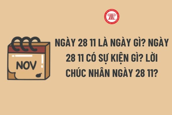 Ngày 28 11 có sự kiện gì? Lời chúc nhân ngày 28 11? Ngày 28 11 có phải ngày lễ lớn của Việt Nam?