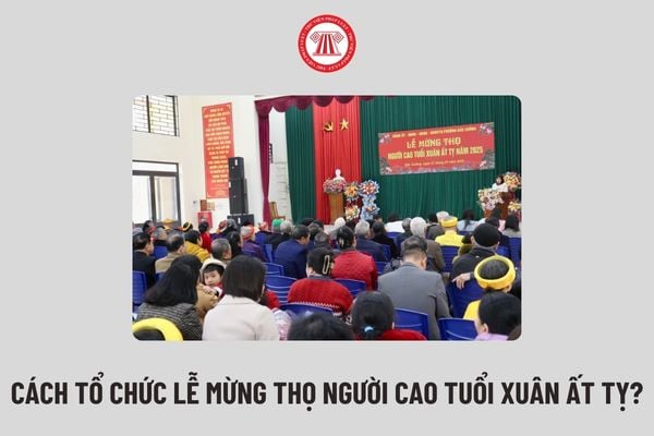 Cách tổ chức lễ mừng thọ người cao tuổi Xuân Ất Tỵ? Hướng dẫn tổ chức lễ mừng thọ người cao tuổi theo Thông tư 06?