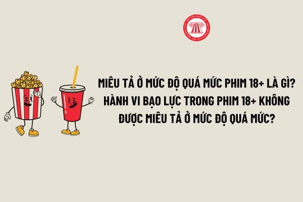 Miêu tả ở mức độ quá mức Phim 18+ là gì? Hành vi bạo lực trong phim 18+ không được miêu tả ở mức độ quá mức?