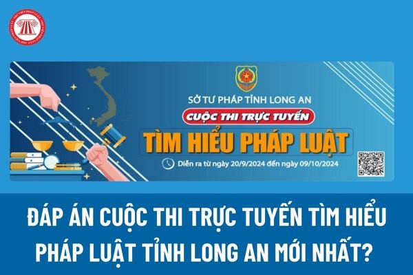 Đáp án Cuộc thi trực tuyến Tìm hiểu pháp luật tỉnh Long An mới nhất? 