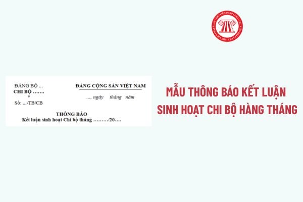 Mẫu Thông báo kết luận sinh hoạt chi bộ hàng tháng? Tải về Mẫu Thông báo kết luận sinh hoạt chi bộ hàng tháng?