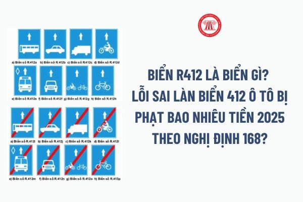 Biển R412 là biển gì? Lỗi sai làn biển 412 ô tô bị phạt bao nhiêu tiền 2025 theo Nghị định 168?