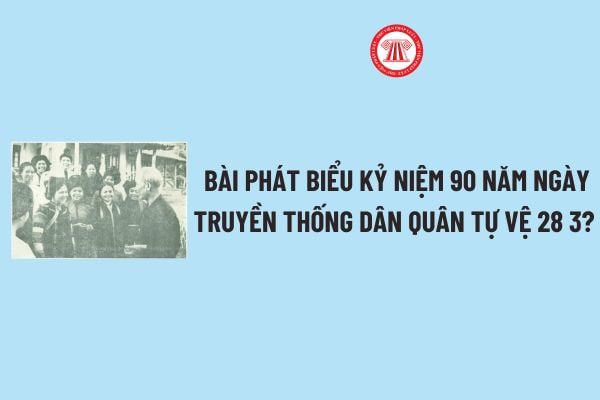 Bài phát biểu Kỷ niệm 90 năm Ngày truyền thống Dân quân tự vệ 28 3? Ngày truyền thống Dân quân tự vệ 28 3 có phải ngày lễ lớn?