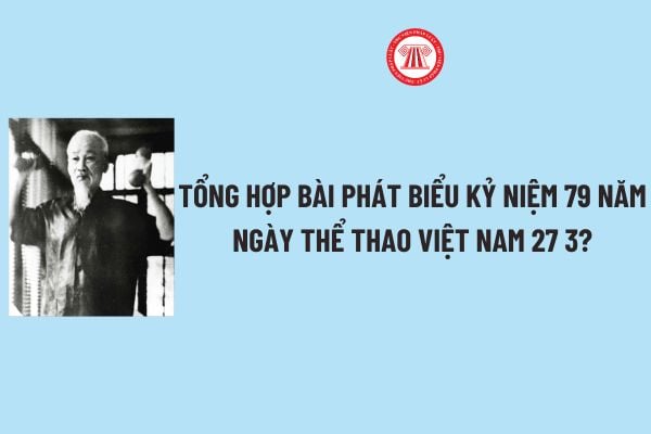 Tổng hợp Bài phát biểu kỷ niệm 79 năm ngày Thể thao Việt Nam 27 3? Ngày Thể thao Việt Nam 27 3 có phải ngày lễ lớn?