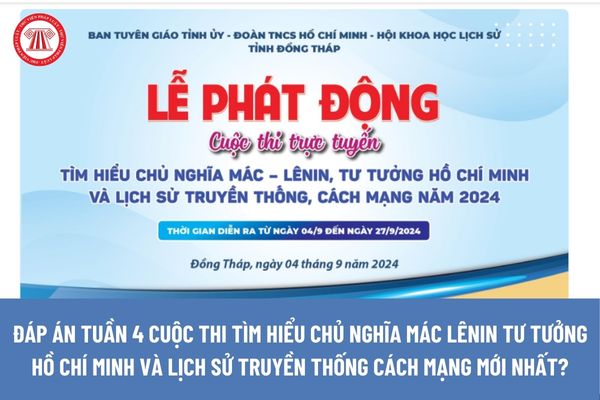 Đáp án Tuần 4 Cuộc thi tìm hiểu chủ nghĩa Mác Lênin tư tưởng Hồ Chí Minh và lịch sử truyền thống cách mạng chi tiết?