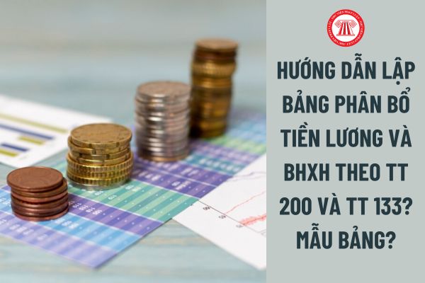 Hướng dẫn lập bảng phân bổ tiền lương và BHXH theo TT 200 và TT 133? Mẫu bảng? 