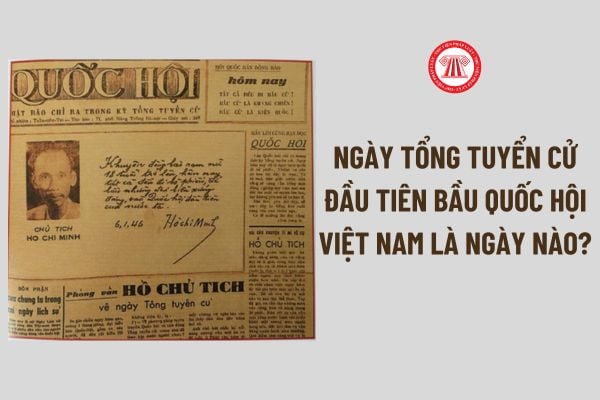 Ngày Tổng tuyển cử đầu tiên bầu Quốc hội Việt Nam là ngày nào? Có phải là ngày lễ lớn của nước ta?