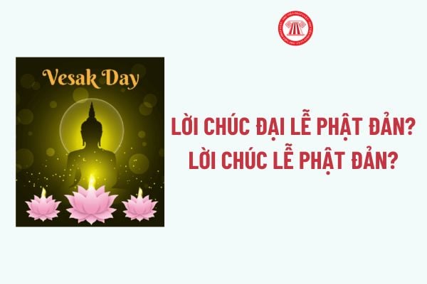 Lời chúc Đại lễ phật đản? Lời chúc lễ Phật đản? Chủ đề Đại lễ Phật đản Vesak Liên Hiệp Quốc là gì?