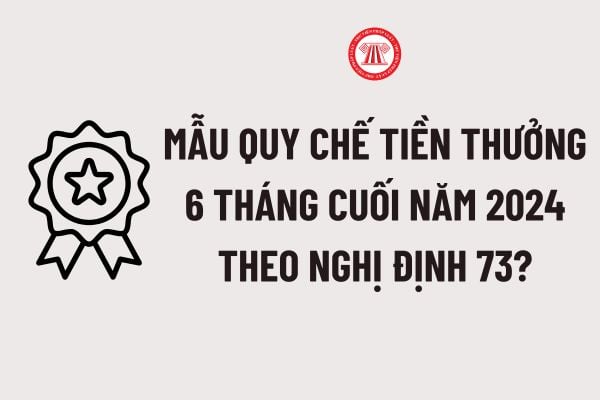 Mẫu Quy chế tiền thưởng 6 tháng cuối năm theo Nghị định 73? Tải về Mẫu Quy chế tiền thưởng 6 tháng cuối năm theo Nghị định 73?